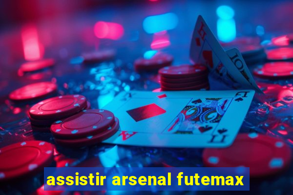 assistir arsenal futemax